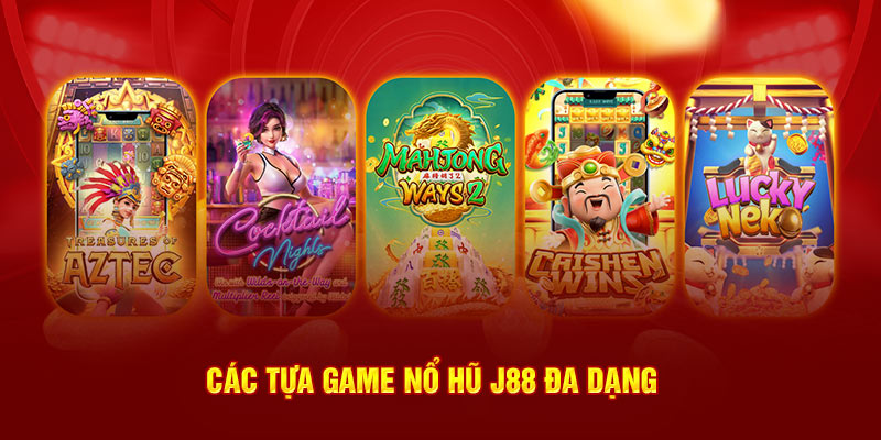 Các tựa game nổ hũ J88 đa dạng 