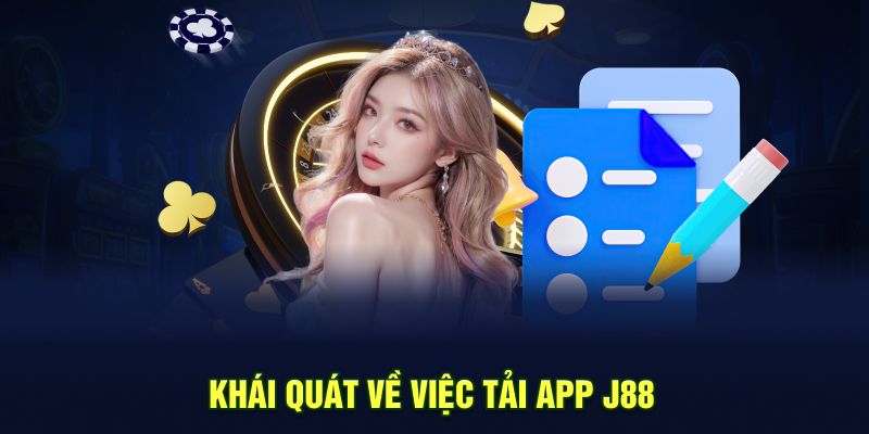 Khái quát về việc Tải App J88