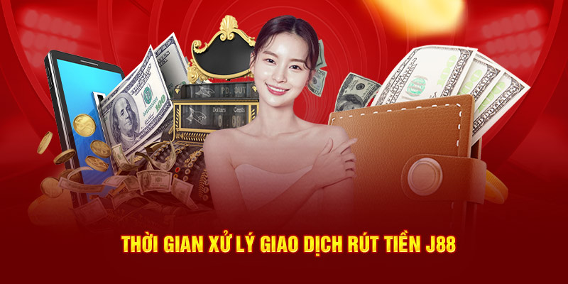 Thời gian xử lý rút tiền J88