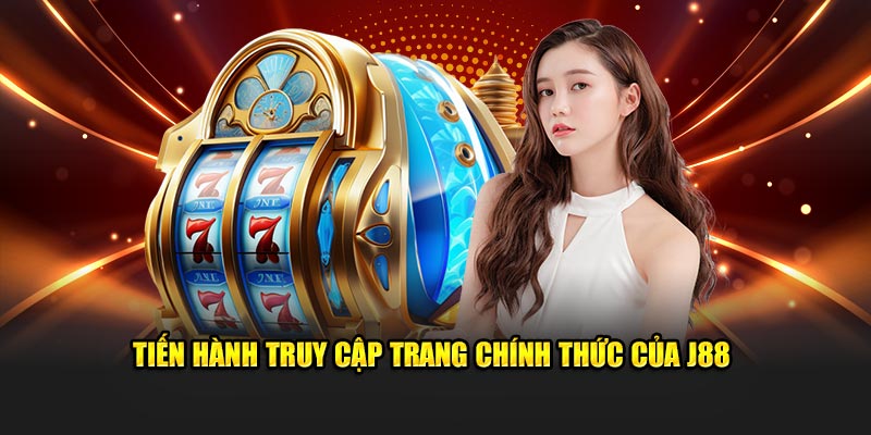 Tiến hành truy cập trang chính thức của J88 