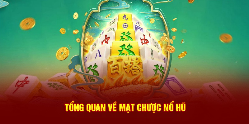 Tổng quan về Mạt Chược Nổ Hũ